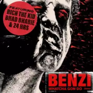 Benzi - Whatcha Gon Do (feat. Bhad Bhabie, Rich The Kid & 24hrs)